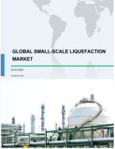 Global Small-Scale Liquefaction Market 2018-2022