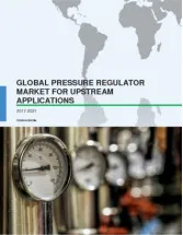 Global Pressure Regulator Market for Upstream Applications 2017-2021