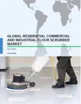 Global Residential Commercial and Industrial Floor Scrubber Market 2017-2021