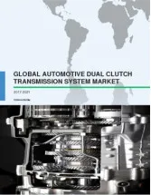 Global Automotive Dual Clutch Transmission System Market 2017-2021