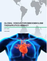 Global Venous Thromboembolism Therapeutics Market 2017-2021