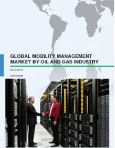 Global Mobility Management Market by Oil and Gas Industry 2015-2019