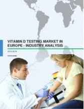 Vitamin D Testing Market in Europe - Industry Analysis 2015-2019