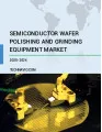 Semiconductor Wafer Polishing and Grinding Equipment Market by End-user, Application, and Geography - Forecast and Analysis 2020-2024