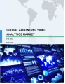 Global AI-powered Video Analytics Market 2018-2022