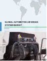 Global Automotive Air Brake System Market 2019-2023