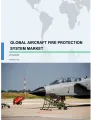 Aircraft Fire Protection System Market by Application and Geography - Global Forecast and Analysis 2019-2023