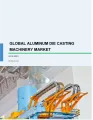 Global Aluminum Die Casting Machinery Market 2019-2023