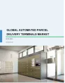 Automated Parcel Delivery Terminals Market by Deployment and Geography - Global Forecast and Analysis 2019-2023