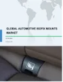 Automotive ISOFIX Mounts Market by End-users and Geography - Global Forecast and Analysis 2019-2023