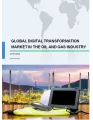 Digital Transformation Market in the Oil and Gas Industry by Technology and Geography - Forecast and Analysis 2019-2023