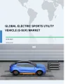 Global Electric Sports Utility Vehicle (e-SUV) Market 2018-2022