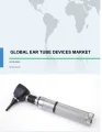 Global Ear Tube Devices Market 2019-2023