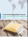 Fresh Food Packaging Market in Europe 2017-2021