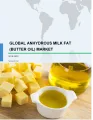 Global Anhydrous Milk Fat (Butter Oil) Market 2019-2023