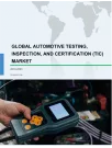 Global Automotive Testing, Inspection, and Certification (TIC) Market 2019-2023