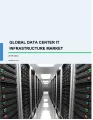 Global Data Center IT Infrastructure Market 2019-2023