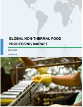 Global Non-Thermal Food Processing Market - Size, Growth, Trends, and Forecast for 2019-2023
