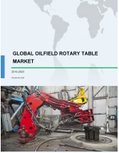 Global Oilfield Rotary Table Market 2019-2023
