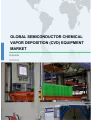 Global Semiconductor Chemical Vapor Deposition (CVD) Equipment Market 2019-2023