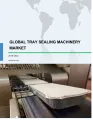 Global Tray Sealing Machinery Market 2018-2022