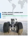 Global Aircraft Landing Gear Systems Market 2018-2022