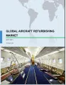 Global Aircraft Refurbishing Market 2017-2021
