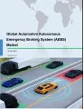 Global Automotive Autonomous Emergency Braking System (AEBS) Market 2018-2022
