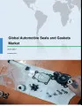 Global Automotive Seals and Gaskets Market 2017-2021