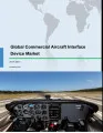 Global Commercial Aircraft Interface Device Market 2017-2021