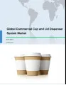 Global Commercial Cup and Lid Dispenser System Market 2017-2021