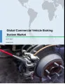 Global Commercial Vehicle Braking System Market 2017-2021