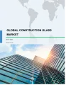 Global Construction Glass Market 2017-2021