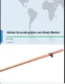 Global Grounding Bars and Rods Market 2017-2021