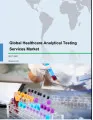Global Healthcare Analytical Testing Services Market 2017-2021