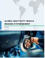 Global Heavy-duty Vehicle Braking System Market 2019-2023