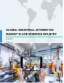 Global Industrial Automation Market in Life Sciences Industry 2018-2022