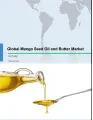 Global Mango Seed Oil and Butter Market 2017-2021
