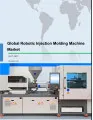 Global Robotic Injection Molding Machine Market 2017-2021