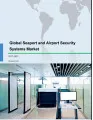 Global Seaport and Airport Security Systems Market 2017-2021