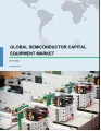 Global Semiconductor Capital Equipment Market 2017-2021