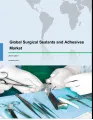 Global Surgical Sealants and Adhesives Market 2017-2021