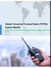 Global Terrestrial Trunked Radio (TETRA) System Market 2017-2021