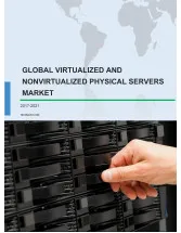 Global Virtualized and Nonvirtualized Physical Servers Market 2017-2021