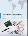 Global Welding Controllers Market 2017-2021