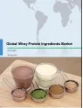 Global Whey Protein Ingredients Market 2017-2021
