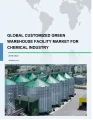 Global Customized Green Warehouse Facility Market for Chemical Industry 2018-2022