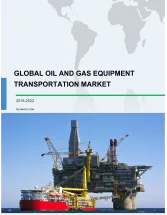 Global Oil and Gas Equipment Transportation Market 2018-2022