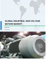 Industrial High Voltage Motors Market by End-users and Geography - Forecast and Analysis 2019-2023