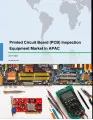 Printed Circuit Board (PCB) Inspection Equipment Market in APAC 2017-2021